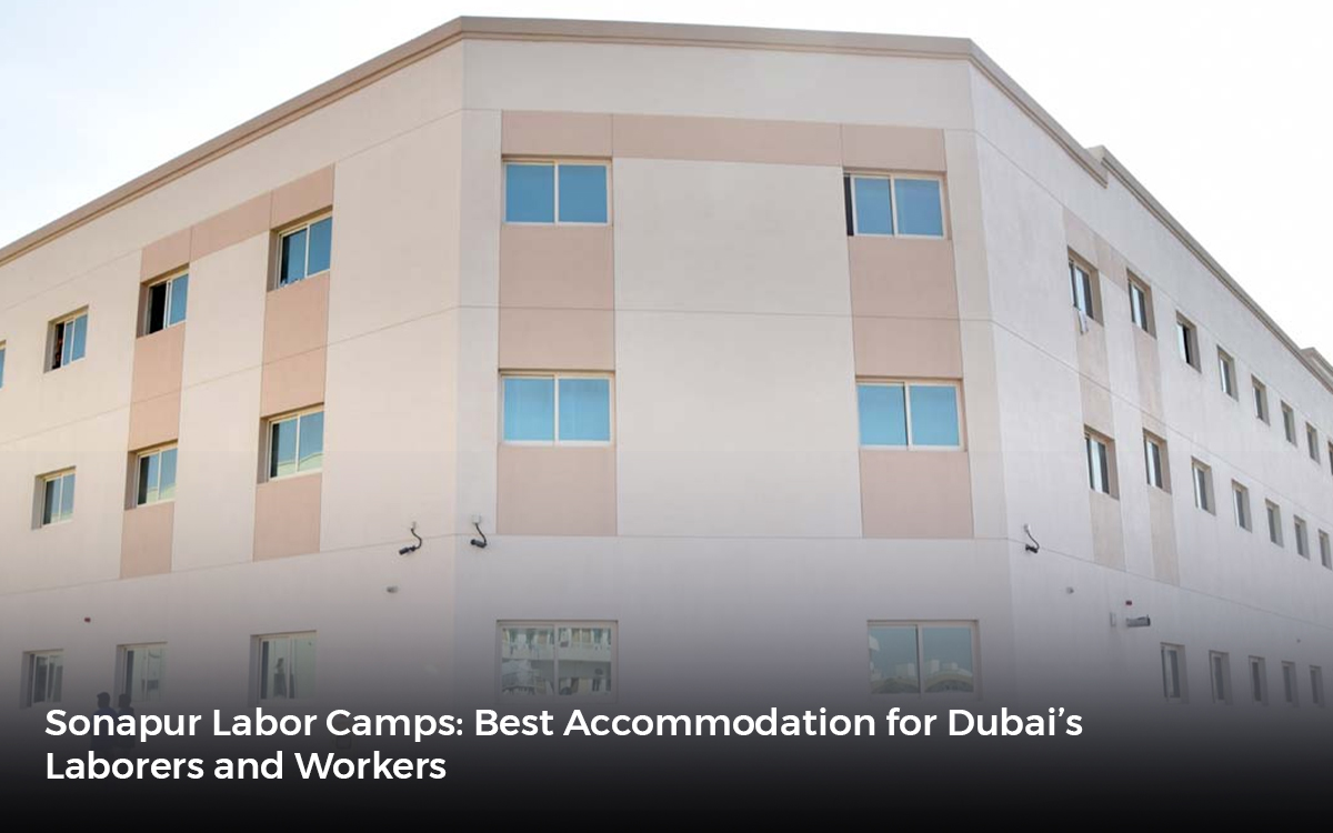 Sonapur Labor Camps: Best Accommodation for Dubai’s Laborers and Workers