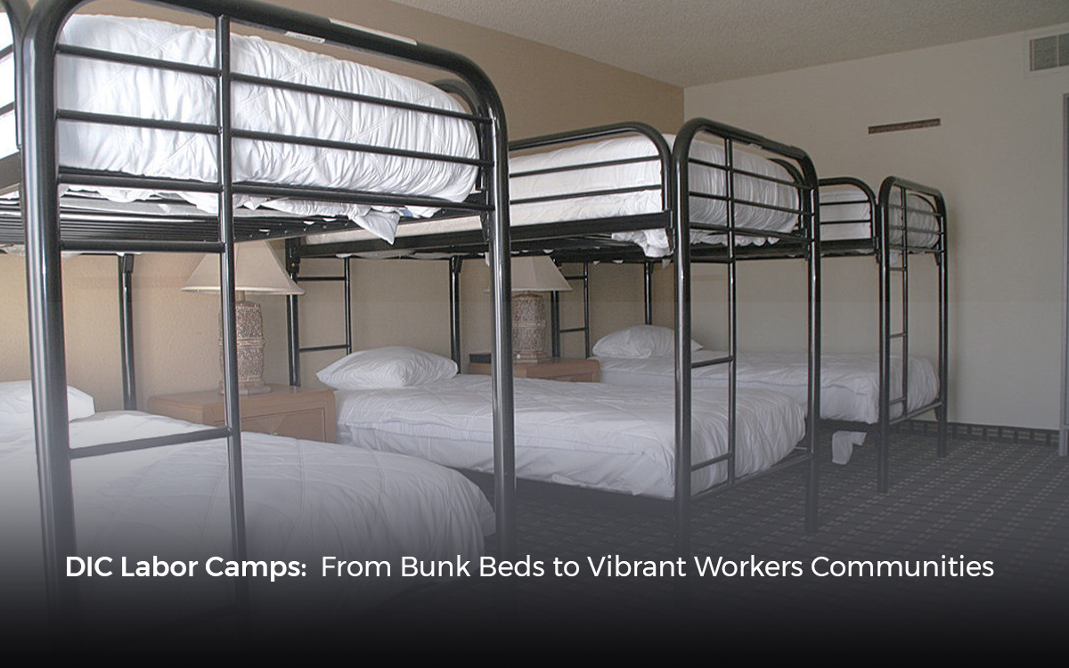 DIC Labor Camps:  From Bunk Beds to Vibrant Workers Communities