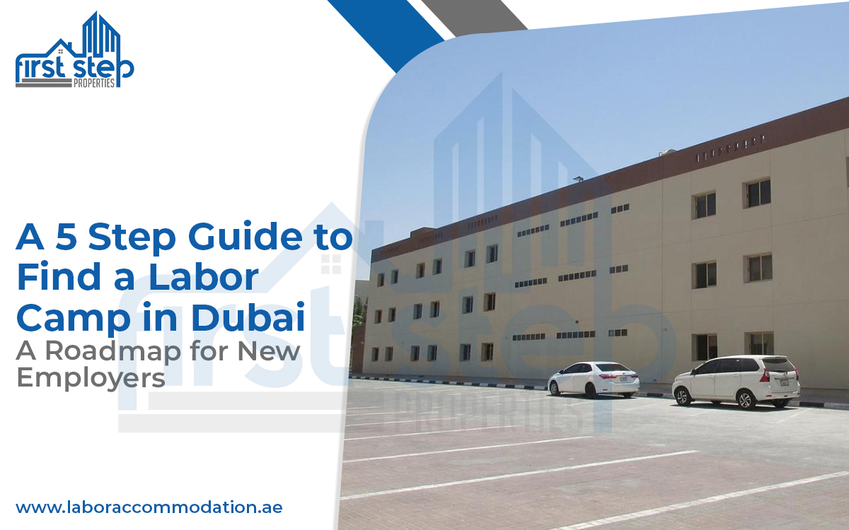 A 5 Step Guide to Find a Labor Camp in Dubai- A Roadmap for New Employers