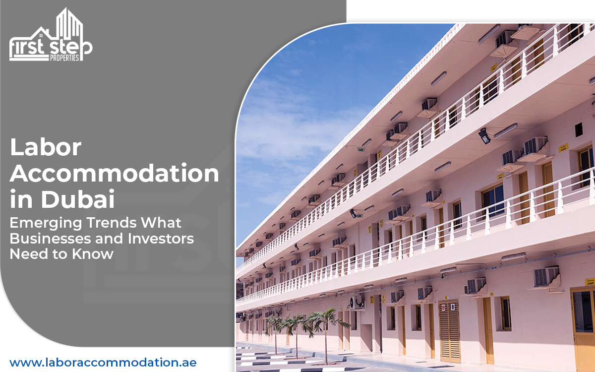 Labor Accommodation in Dubai: Emerging Trends What Businesses and Investors Need to Know