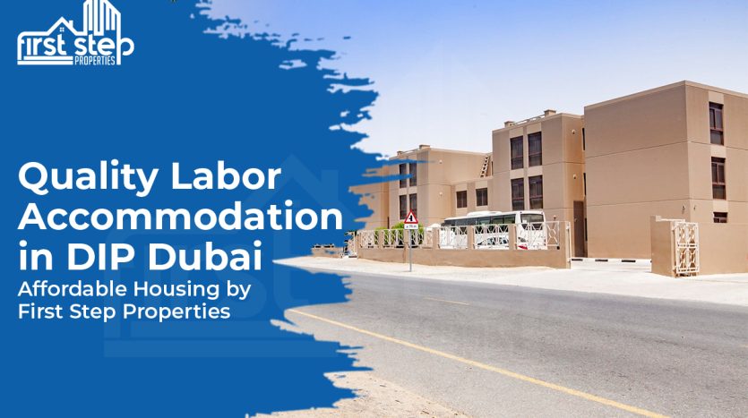 First Step Properties | staff accommodation in Dubai | Labour Camp