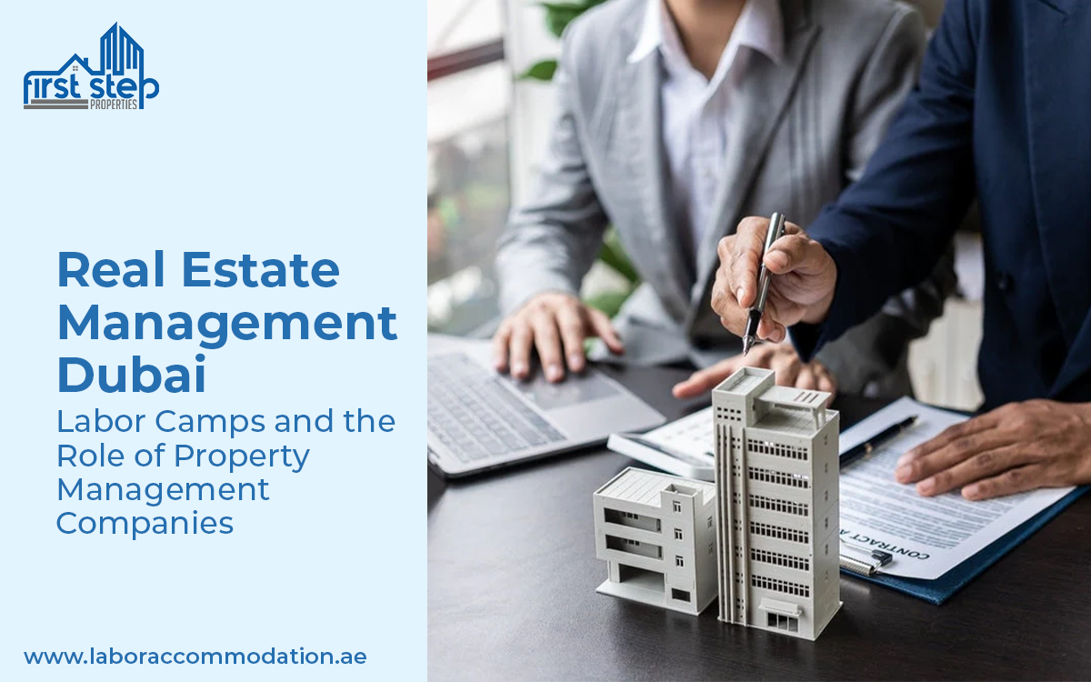 Real Estate Management Dubai: Labor Camps and the Role of Property Management Companies