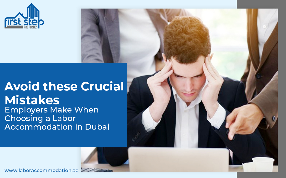 Avoid these Crucial Mistakes Employers Make When Choosing a Labor Accommodation in Dubai