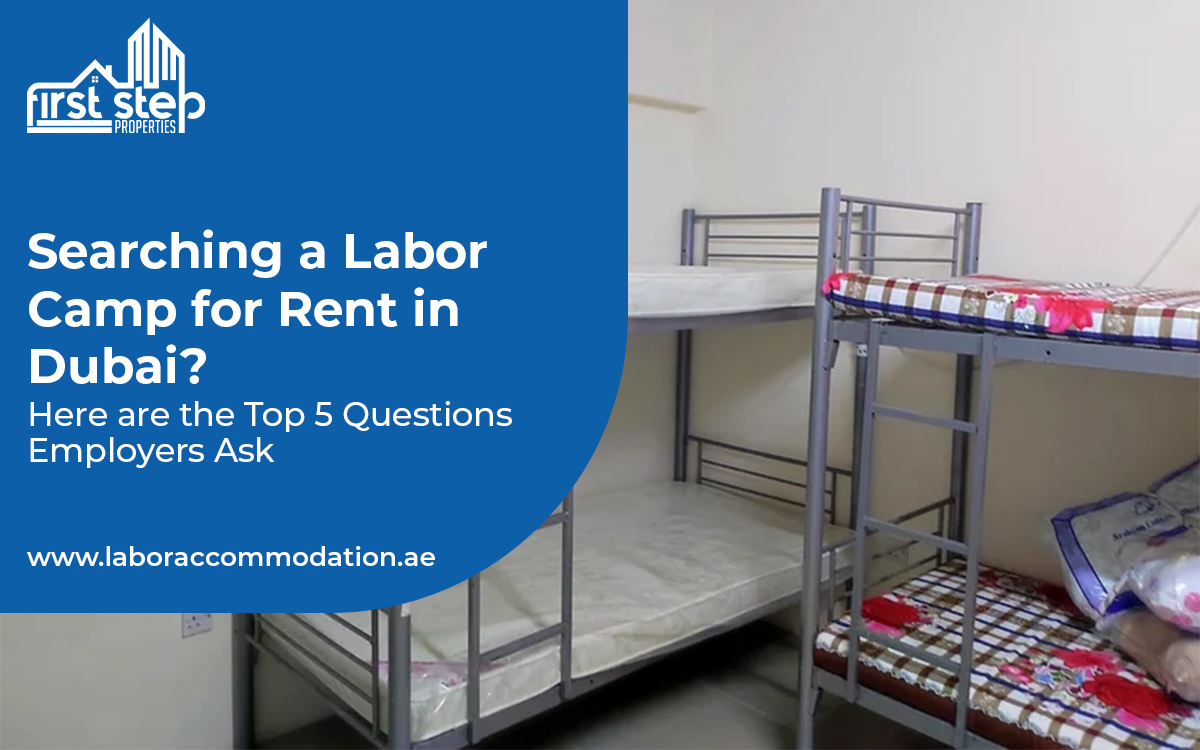 Searching a Labor Camp for Rent in Dubai? Here are the Top 5 Questions Employers Ask